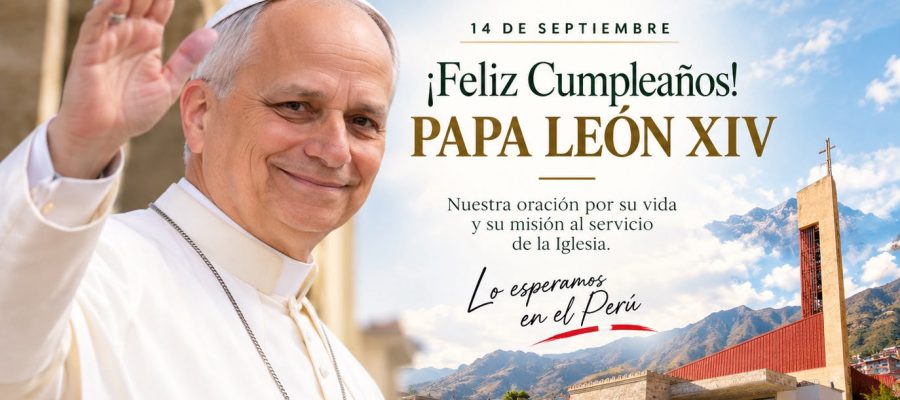 ¡FELIZ CUMPLEAÑOS, SANTO PADRE LEÓN XIV!